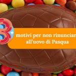 Tre motivi per non rinunciare all’uovo di Pasqua